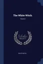 The White Witch.; Volume I - White Witch