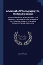 A Manual of Phonography; Or, Writing by Sound. A Natural Method of Writing by Signs That Represent the Spoken Sounds: Adapted to the English Language As a Complete System of Phonetic Short Hand - Isaac Pitman