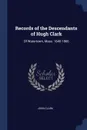 Records of the Descendants of Hugh Clark. Of Watertown, Mass. 1640-1866 - JOHN CLARK
