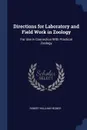 Directions for Laboratory and Field Work in Zoology. For Use in Connection With Practical Zoology - Robert William Hegner