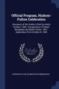 Official Program, Hudson-Fulton Celebration. Discovery of the Hudson River by Henry Hudson, 1609 : Inauguration of Steam Navigation by Robert Fulton, 1807 : September 25 to October 9, 1909 - 