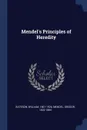 Mendel.s Principles of Heredity - William Bateson, Gregor Mendel