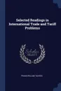 Selected Readings in International Trade and Tariff Problems - Frank William Taussig