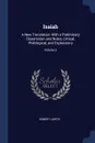 Isaiah. A New Translation: With a Preliminary Dissertation and Notes, Critical, Philological, and Explanatory; Volume 2 - Robert Lowth
