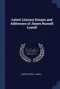 Latest Literary Essays and Addresses of James Russell Lowell - James Russell Lowell
