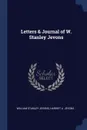 Letters . Journal of W. Stanley Jevons - William Stanley Jevons, Harriet A. Jevons