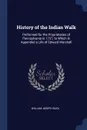 History of the Indian Walk. Performed for the Proprietaries of Pennsylvania in 1737, to Which Is Appended a Life of Edward Marshall - William Joseph Buck