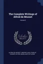 The Complete Writings of Alfred de Musset; Volume 9 - Alfred de Musset, Andrew Lang, Charles Conner Hayden