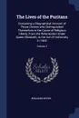 The Lives of the Puritans. Containing a Biographical Account of Those Divines who Distinguished Themselves in the Cause of Religious Liberty, From the Reformation Under Queen Elizabeth, to the Act of Uniformity in 1662; Volume 3 - Benjamin Brook