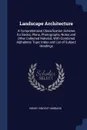 Landscape Architecture. A Comprehensive Classification Scheme for Books, Plans, Photographs, Notes and Other Collected Material, With Combined Alphabetic Topic Index and List of Subject Headings - Henry Vincent Hubbard