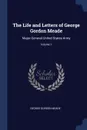 The Life and Letters of George Gordon Meade. Major-General United States Army; Volume 1 - George Gordon Meade