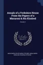 Annals of a Yorkshire House From the Papers of a Macaroni . His Kindred; Volume 1 - Anna Maria Wilhelmina Stirling, Anna Maria Diana Wilhelmina Stirling