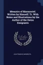 Memoirs of Marmontel. Written by Himself. Tr. With Notes and Illustrations by the Author of the Swiss Emigrants - Jean François Marmontel
