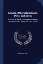 Annals of the Caledonians, Picts, and Scots. And of Strathclyde, Cumberland, Galloway and Murray, by J. Ritson .Ed. by J. Frank. - Joseph Ritson