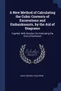 A New Method of Calculating the Cubic Contents of Excavations and Embankments, by the Aid of Diagrams. Together With Direction for Estimating the Cost of Earthwork - John Cresson Trautwine