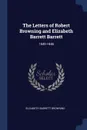 The Letters of Robert Browning and Elizabeth Barrett Barrett. 1845-1846 - Elizabeth Barrett Browning