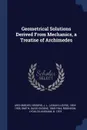 Geometrical Solutions Derived From Mechanics, a Treatise of Archimedes - Archimedes Archimedes, J L. 1854-1928 Heiberg, David Eugene Smith