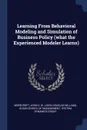 Learning From Behavioral Modeling and Simulation of Business Policy (what the Experienced Modeler Learns) - John D. W. Morecroft