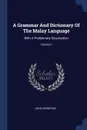 A Grammar And Dictionary Of The Malay Language. With A Preliminary Dissertation; Volume 2 - John Crawfurd