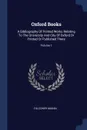 Oxford Books. A Bibliography Of Printed Works Relating To The University And City Of Oxford Or Printed Or Published There; Volume 1 - Falconer Madan