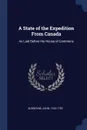 A State of the Expedition From Canada. As Laid Before the House of Commons - John Burgoyne