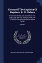 History Of The Captivity Of Napoleon At St. Helena. From The Letters And Journals Of The Late Lieut.-gen. Sir Hudson Lowe, And Official Documents Not Before Made Public; Volume 3 - William Forsyth