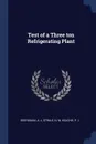 Test of a Three ton Refrigerating Plant - A J Beerbaum, N W Strale, P L Keachie
