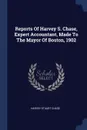Reports Of Harvey S. Chase, Expert Accountant, Made To The Mayor Of Boston, 1902 - Harvey Stuart Chase