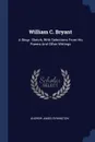 William C. Bryant. A Biogr. Sketch, With Selections From His Poems And Other Writings - Andrew James Symington