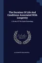 The Duration Of Life And Conditions Associated With Longevity. A Study Of The Hyde Genealogy - Alexander Graham Bell