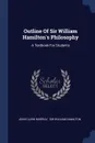 Outline Of Sir William Hamilton.s Philosophy. A Textbook For Students - John Clark Murray