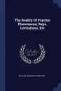 The Reality Of Psychic Phenomena, Raps, Levitations, Etc - William Jackson Crawford