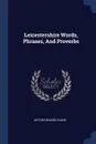 Leicestershire Words, Phrases, And Proverbs - Arthur Benoni Evans