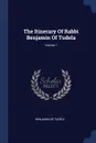 The Itinerary Of Rabbi Benjamin Of Tudela; Volume 1 - Benjamin De Tudèle