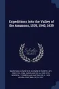 Expeditions Into the Valley of the Amazons, 1539, 1540, 1639 - Clements R. Markham, Garcilaso de la Vega