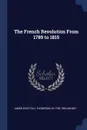 The French Revolution From 1789 to 1815 - James Westfall Thompson, M 1796-1884 Mignet