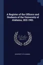 A Register of the Officers and Students of the University of Alabama, 1831-1901. - University of Alabama