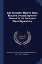 Life of Mother Mary of Saint Maurice, Second Superior-General of the Society of Marie Reparatrice - Watt Mary Caroline