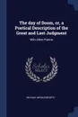 The day of Doom, or, a Poetical Description of the Great and Last Judgment. With Other Poems - Michael Wigglesworth