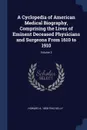 A Cyclopedia of American Medical Biography, Comprising the Lives of Eminent Deceased Physicians and Surgeons From 1610 to 1910; Volume 2 - Howard A. 1858-1943 Kelly