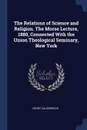 The Relations of Science and Religion. The Morse Lecture, 1880, Connected With the Union Theological Seminary, New York - Henry Calderwood