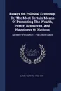 Essays On Political Economy; Or, The Most Certain Means Of Promoting The Wealth, Power, Resources, And Happiness Of Nations. Applied Particularly To The United States - Carey Mathew 1760-1839