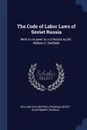 The Code of Labor Laws of Soviet Russia. With an Answer to a Criticism by Mr. William C. Redfield - William Cox Redfield