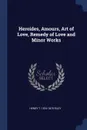 Heroides, Amours, Art of Love, Remedy of Love and Minor Works - Henry T. 1816-1878 Riley