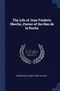 The Life of Jean Frederic Oberlin, Pastor of the Ban de la Roche - Josephine Elizabeth Grey Butler