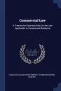 Commercial Law. A Treatise for Business Men On the Law Applicable to Commercial Relations - Charles William Gerstenberg, Thomas Welburn Hughes