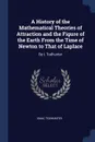 A History of the Mathematical Theories of Attraction and the Figure of the Earth From the Time of Newton to That of Laplace. By I. Todhunter - Isaac Todhunter