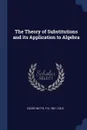 The Theory of Substitutions and its Application to Algebra - Eugen Netto, F N. 1861- Cole