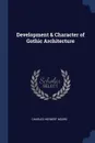 Development . Character of Gothic Architecture - Charles Herbert Moore