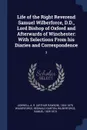 Life of the Right Reverend Samuel Wilberforce, D.D., Lord Bishop of Oxford and Afterwards of Winchester. With Selections From his Diaries and Correspondence: 3 - A R. 1824-1879 Ashwell, Reginald Garton Wilberforce, Samuel 1805-1873 Wilberforce